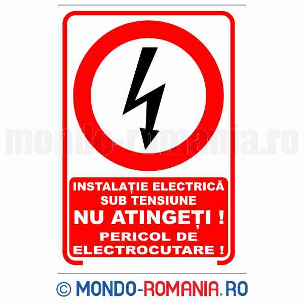 INSTALATIE ELECTRICA SUB TENSIUNE. NU ATINGETI! PERICOL DE ELECTROCUTARE - indicator de securitate de interzicere pentru protectia muncii